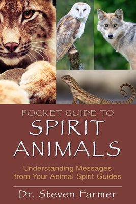 Pocket Guide to Spirit Animals: Understanding Messages from Your Animal Spirit Guides by Farmer, Steven D.