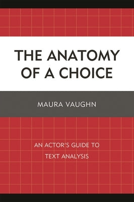 Anatomy of a Choice: An Actor's Guide to Text Analysis by Vaughn, Maura