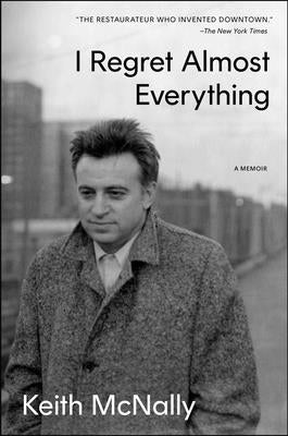 I Regret Almost Everything: A Memoir by McNally, Keith