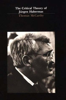 The Critical Theory of Jürgen Habermas by McCarthy, Thomas