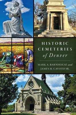 Historic Cemeteries of Denver by Barnhouse, Mark A.