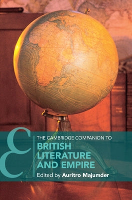 The Cambridge Companion to British Literature and Empire by Majumder, Auritro