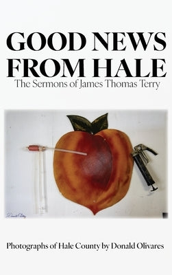 Good News from Hale: The Sermons of James Thomas Terry by Terry, James