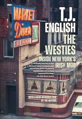 The Westies: Inside New York's Irish Mob by English, T. J.