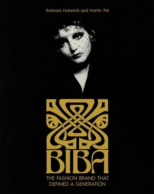 Biba: The Fashion Brand That Defined a Generation by Hulanicki, Barbara