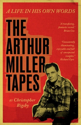 The Arthur Miller Tapes by Bigsby, Christopher