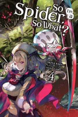 So I'm a Spider, So What?, Vol. 4 (Light Novel) by Baba, Okina