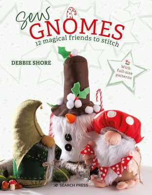 Sew Gnomes: 12 Magical Friends to Stitch by Shore, Debbie