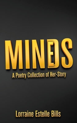 MINDS/MINES A Poetry Collection of Her-Story by Bills, Lorraine Estelle