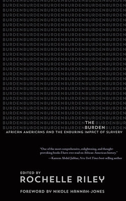 The Burden: African Americans and the Enduring Impact of Slavery by Riley, Rochelle