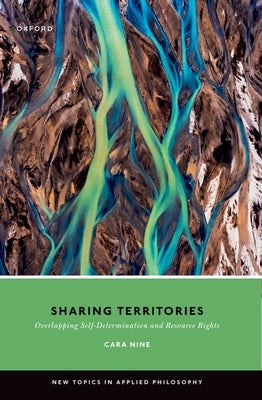 Sharing Territories: Overlapping Self-Determination and Resource Rights by Nine, Cara