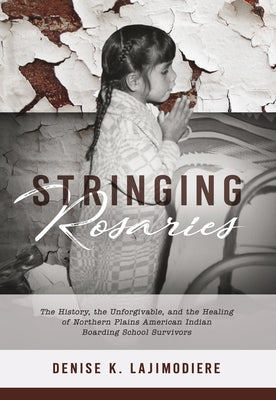 Stringing Rosaries by Lajimodiere, Denise K.