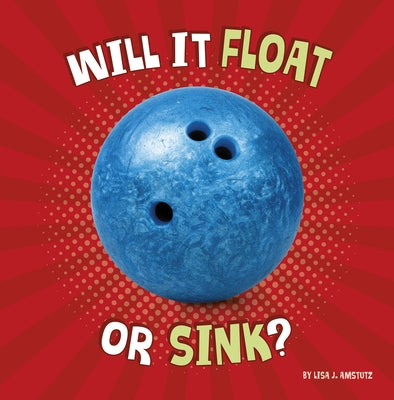 Will It Float or Sink? by Amstutz, Lisa J.