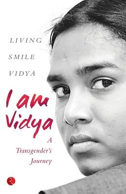 I Am Vidya: A Transgender's Journey by Vidya, Living Smile