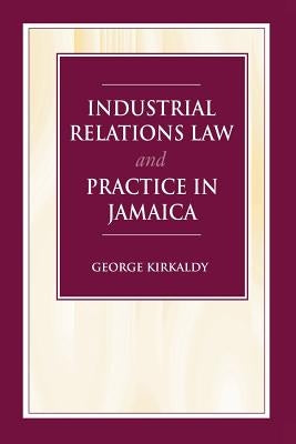 Industrial Relations Law and Practice in Jamaica by Kirkaldy, S. G.