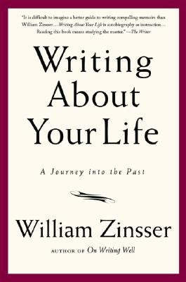 Writing about Your Life: A Journey Into the Past by Zinsser, William