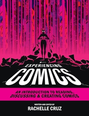 Experiencing Comics: An Introduction to Reading, Discussing, and Creating Comics by Cruz, Rachelle