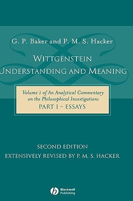 Wittgenstein: Understanding and Meaning Part One: Essays by Baker, Gordon P.