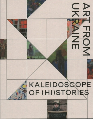 Kaleidoscope of (Hi)Stories - Art from Ukraine by Waanders Publishers