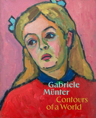Gabriele Münter: Contours of a World by Munter, Gabriele