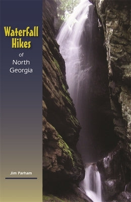 Waterfall Hikes of North Georgia by Parham, Jim