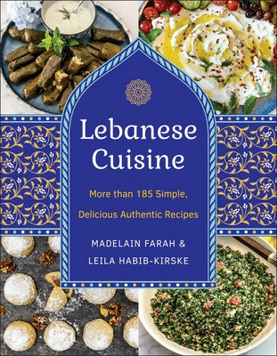 Lebanese Cuisine, New Edition: More Than 185 Simple, Delicious, Authentic Recipes by Farah, Madelain