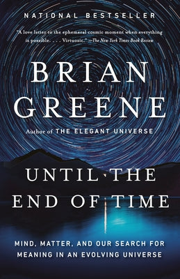 Until the End of Time: Mind, Matter, and Our Search for Meaning in an Evolving Universe by Greene, Brian