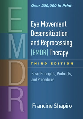 Eye Movement Desensitization and Reprocessing (Emdr) Therapy: Basic Principles, Protocols, and Procedures by Shapiro, Francine