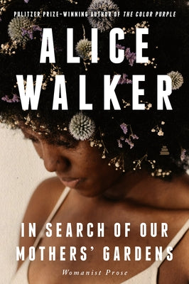 In Search of Our Mothers' Gardens: Womanist Prose by Walker, Alice