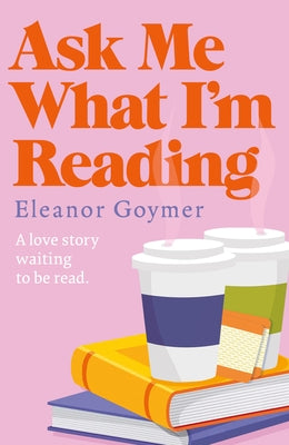 Ask Me What I'm Reading by Goymer, Eleanor