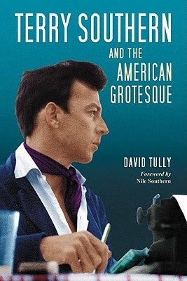 Terry Southern and the American Grotesque by Tully, David