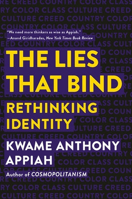 The Lies That Bind: Rethinking Identity by Appiah, Kwame Anthony