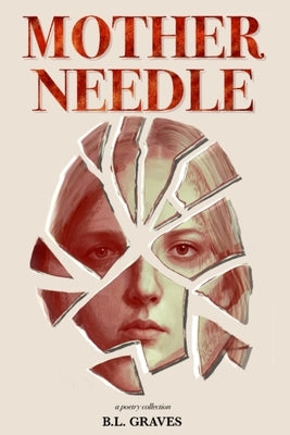 Mother Needle: A Fractured Inheritance by Graves, B. L.