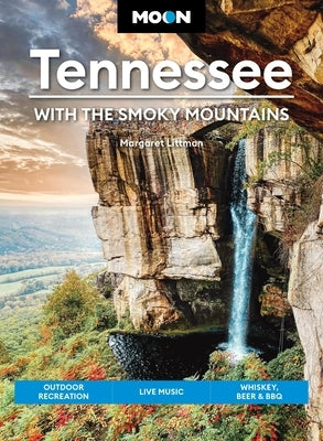 Moon Tennessee: With the Smoky Mountains: Outdoor Recreation, Live Music, Whiskey, Beer & BBQ by Littman, Margaret