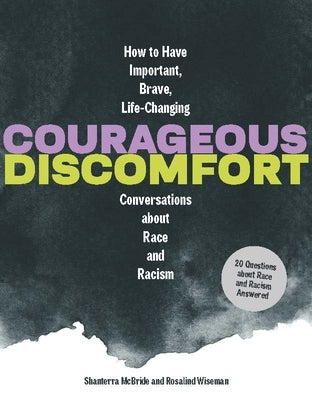 Courageous Discomfort: How to Have Important, Brave, Life-Changing Conversations about Race and Racism by Wiseman, Rosalind