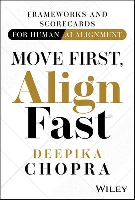 Move First, Align Fast: Frameworks and Scorecards for Human-AI Alignment by Chopra, Deepika