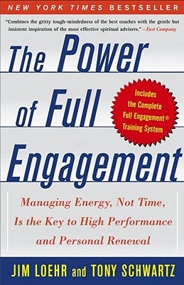 The Power of Full Engagement: Managing Energy, Not Time, Is the Key to High Performance and Personal Renewal by Loehr, Jim