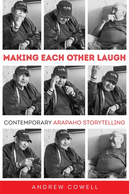 Making Each Other Laugh: Contemporary Arapaho Storytelling by Cowell, Andrew