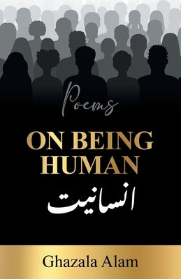 On Being Human by Alam, Ghazala