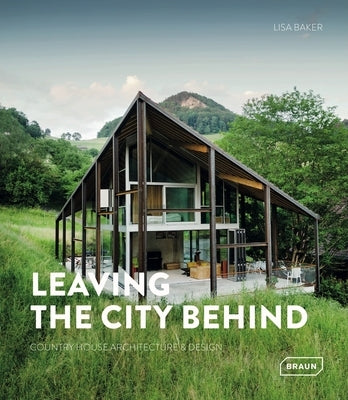 Leaving the City Behind: Country House Architecture & Design by Baker, Lisa