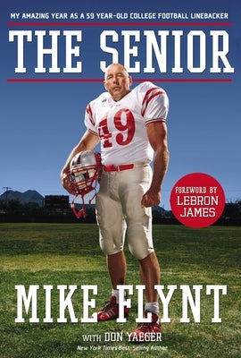 The Senior: My Amazing Year as a 59-Year-Old College Football Linebacker by Flynt, Mike
