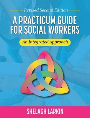 Practicum Guide for Social Workers: An Integrated Approach (Revised Second) by Larkin, Shelagh