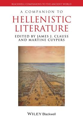 A Companion to Hellenistic Literature by Clauss, James J.