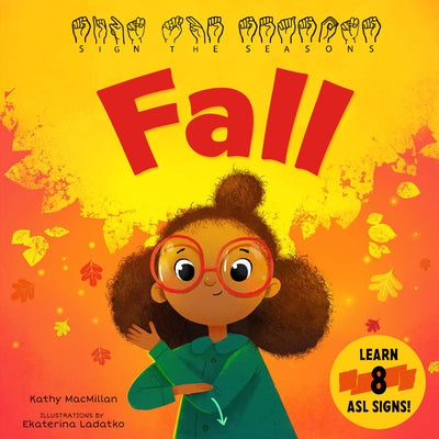Sign the Seasons: Fall: Learn 8 ASL Signs by MacMillan, Kathy