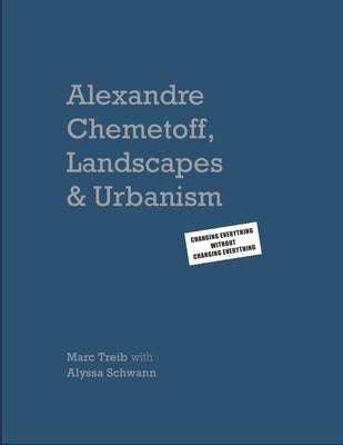 Alexandre Chemetoff: Landscapes & Urbanism: Changing Everything Without Changing Everything by Treib, Marc