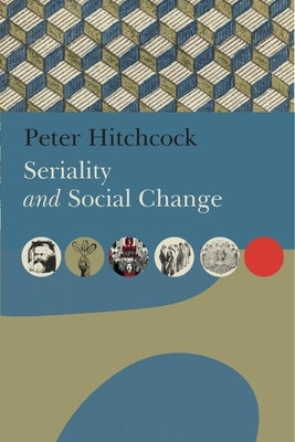 Seriality and Social Change by Hitchcock, Peter