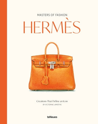 Masters of Fashion: Hermès: Creations That Define an Icon by Lamothe, Victorine