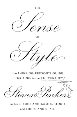 The Sense of Style: The Thinking Person's Guide to Writing in the 21st Century by Pinker, Steven