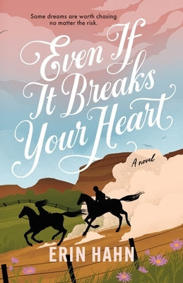 Even If It Breaks Your Heart by Hahn, Erin