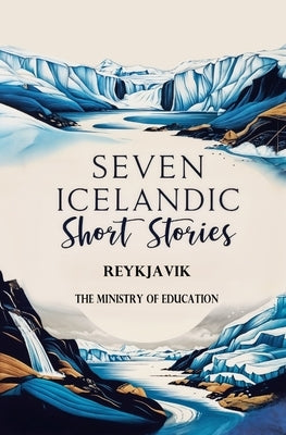 Seven Icelandic Short Stories by Reykjavik, The Ministry of Education